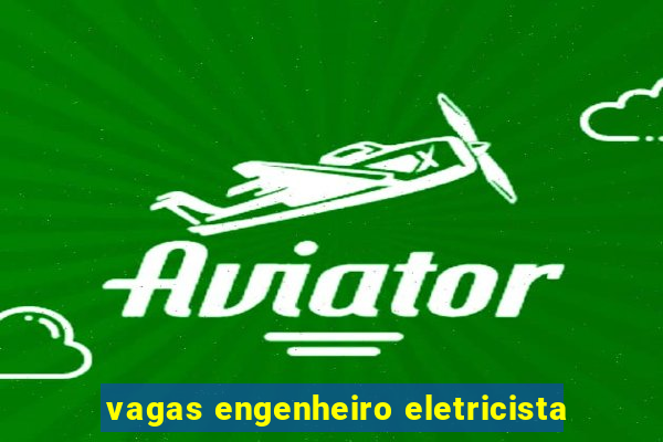 vagas engenheiro eletricista